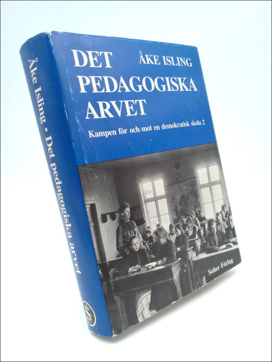 Isling, Åke | Det pedagogiska arvet : Kampen för och mot en demokratisk skola 2