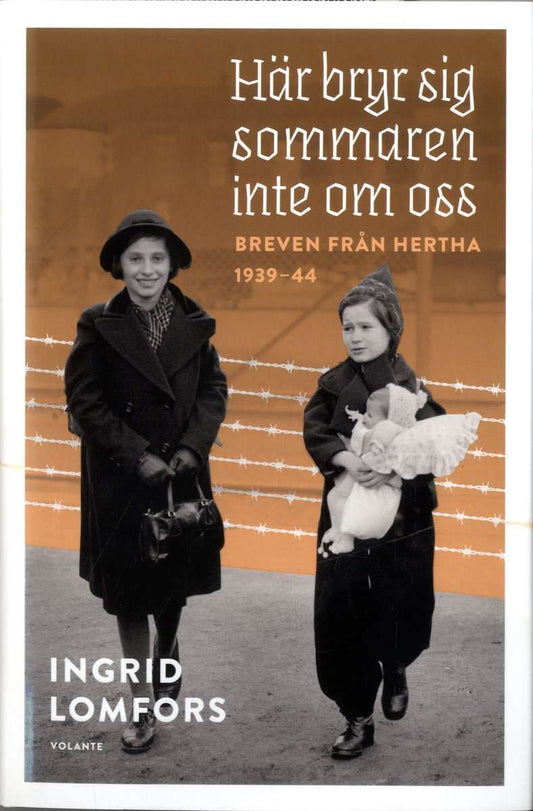 Lomfors, Ingrid | Här bryr sig sommaren inte om oss : Breven från Hertha 1939-44