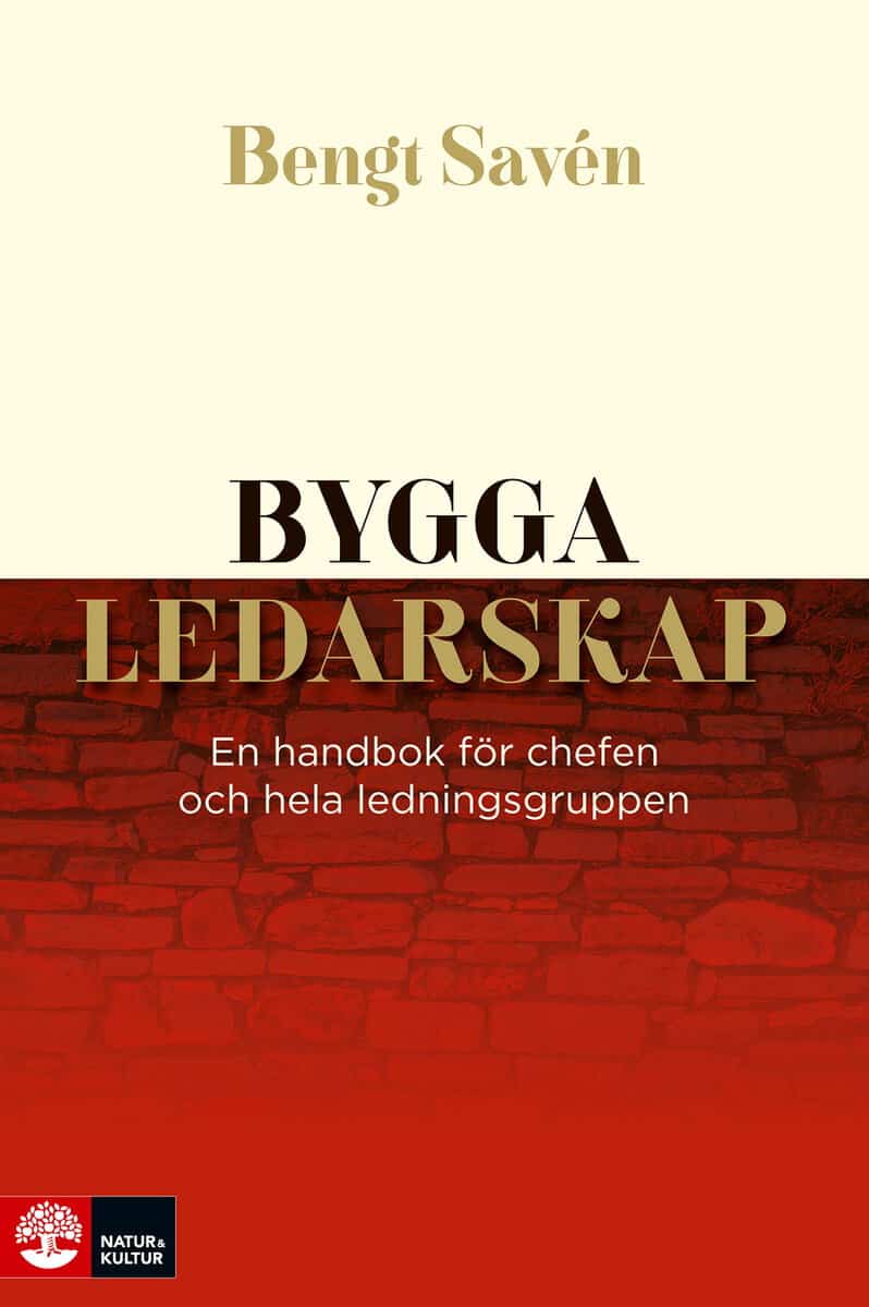 Savén, Bengt | Bygga ledarskap : En handbok för chefen och hela ledningsgruppen