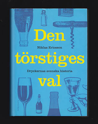 Ericsson, Niklas | Den törstiges val : Dryckernas svenska historia
