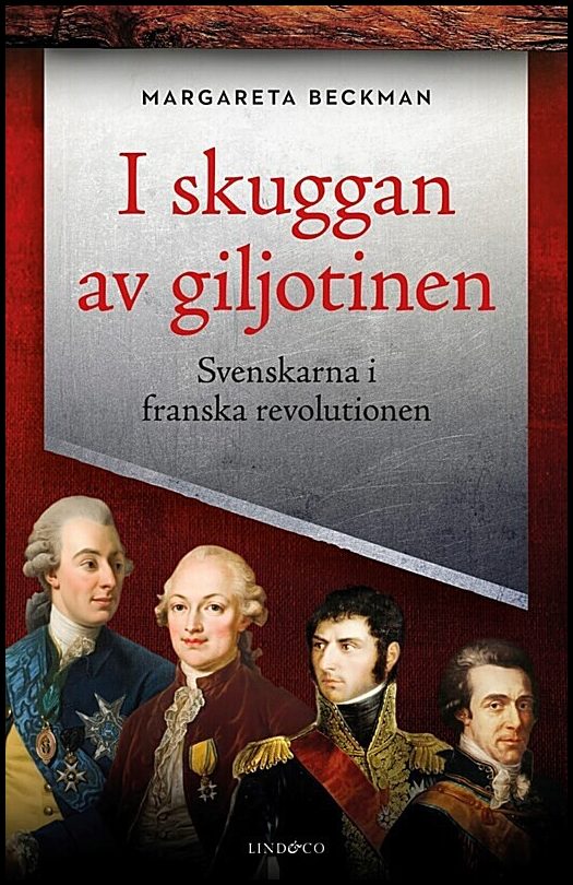 Beckman, Margareta | I skuggan av giljotinen : Svenskarna i franska revolutionen