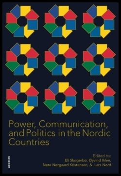 Skogerbø, Eli| Ihlen, Øyvind| Kristensen, Nete Nørgaard| Nord, Lars [red.] | Power, communication, and politics in the n...