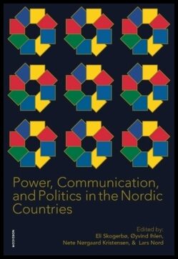 Skogerbø, Eli | Ihlen, Øyvind | Kristensen, Nete Nørgaard | Nord, Lars [red.] | Power, communication, and politics in th...