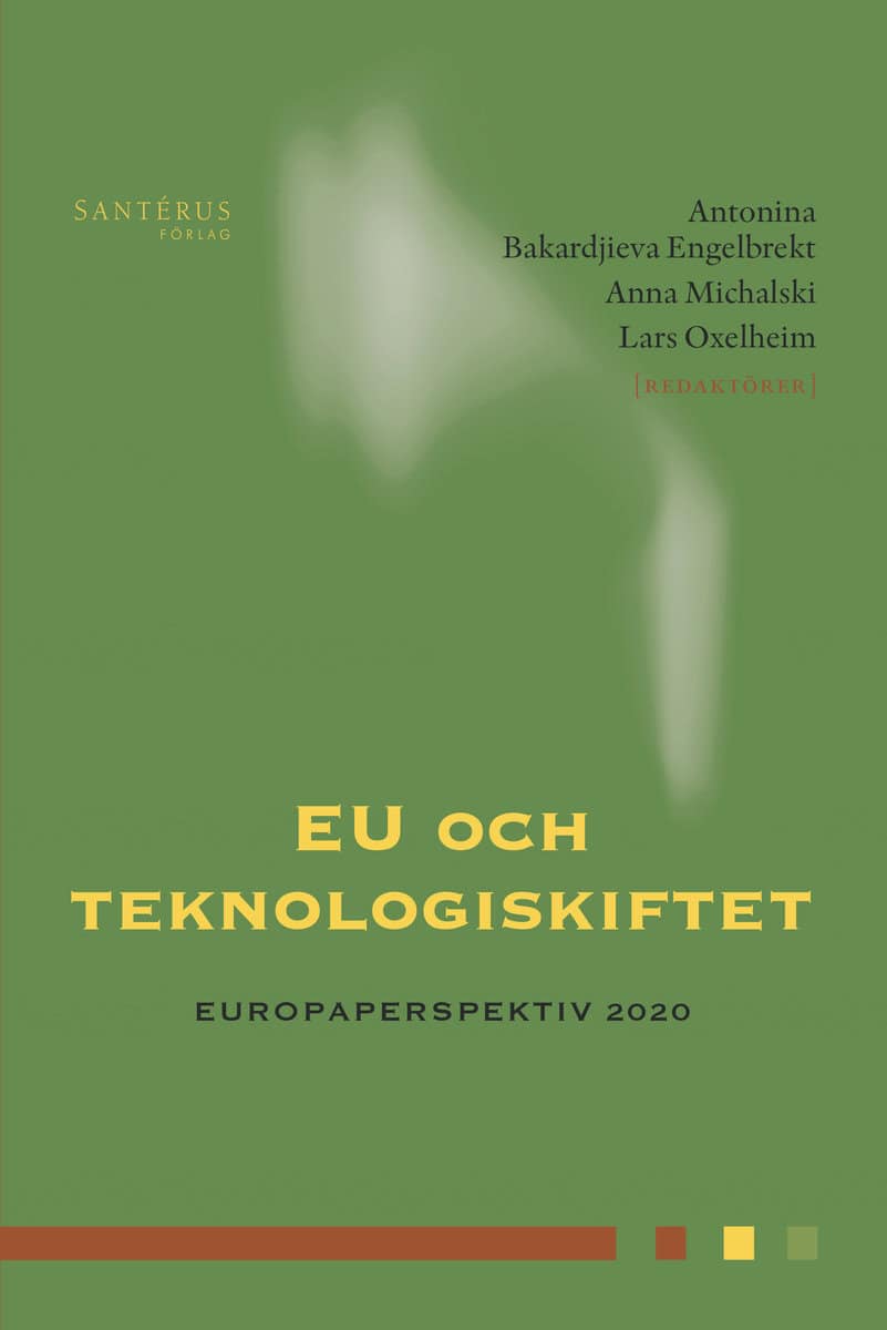 Bakardjieva Engelbrekt, Antonina | Michalski, Anna | Oxelheim, Lars [red.] | EU och teknologiskiftet