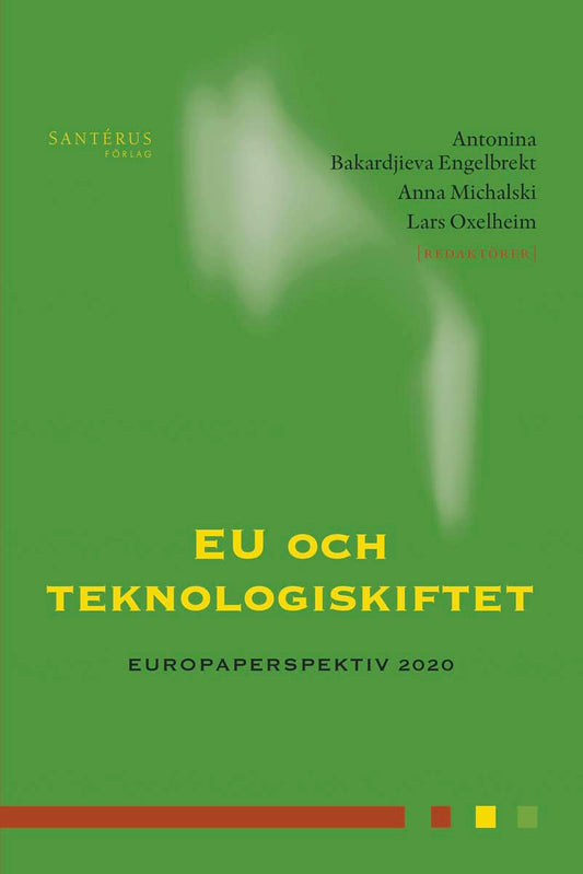 Bakardjieva Engelbrekt, Antonina | Michalski, Anna | Oxelheim, Lars [red.] | EU och teknologiskiftet