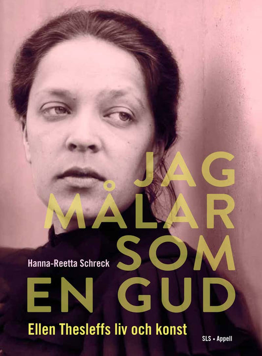 Schreck, Hanna-Reetta | Jag målar som en gud : Ellen Thesleffs liv och konst