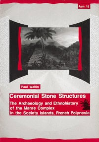 Wallin, Paul | Ceremonial stone structures : The archaeology and ethnohistory of the marae complex in the Society Island...