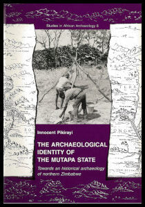 Pikirayi, Innocent | The archaeological identity of the Mutapa state : Towards an historical archaeology of northern Zim...