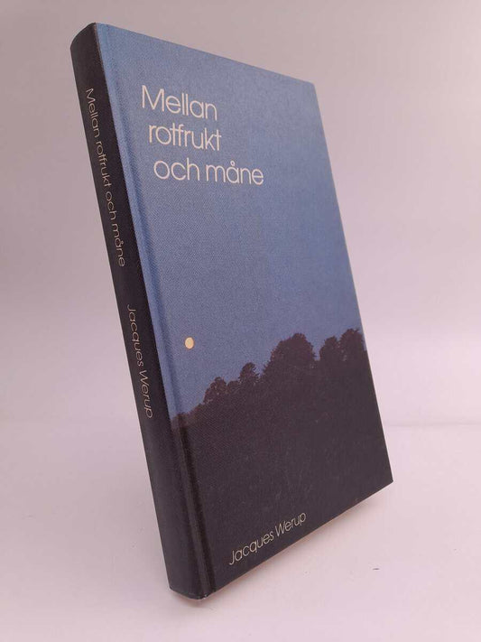 Werup, Jacques | Mellan rotfrukt och måne : Ett dikturval 1971-1982