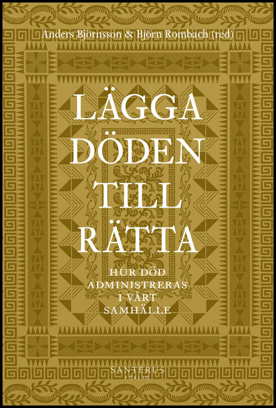 Alfonsson, Johan | Bartholdsson, Kerstin | et al | Lägga döden till rätta : Hur död administreras i vårt samhälle