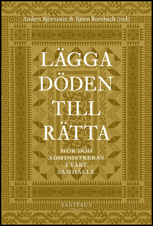 Alfonsson, Johan | Bartholdsson, Kerstin | et al | Lägga döden till rätta : Hur död administreras i vårt samhälle