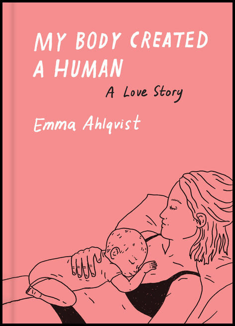 Ahlqvist, Emma | My Body Created a Human