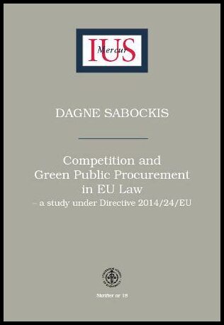 Sabockis, Dagne | Competition and Green Public Procurement in EU Law – a study under Directive 2014/24/EU