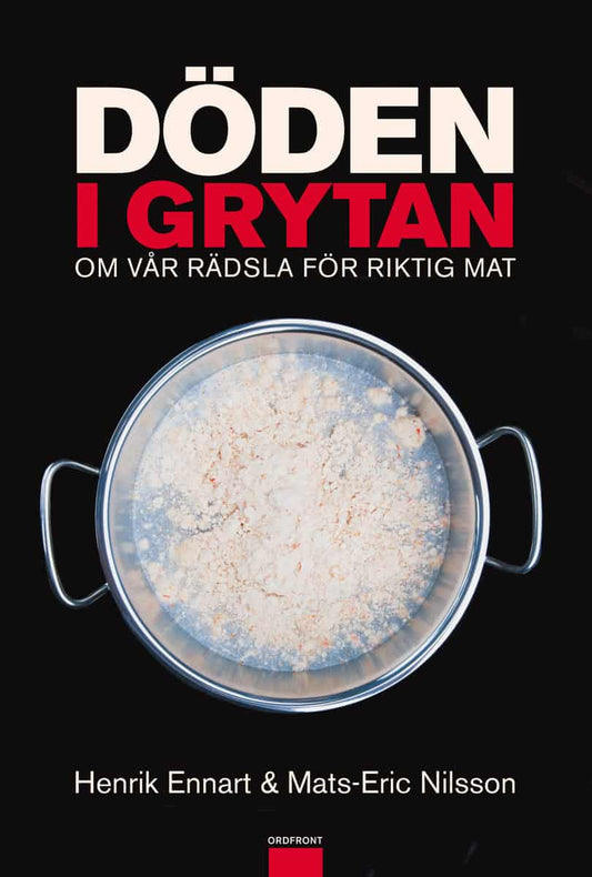 Nilsson, Mats-Eric | Ennart, Henrik | Döden i grytan : Om vår rädsla för riktig mat