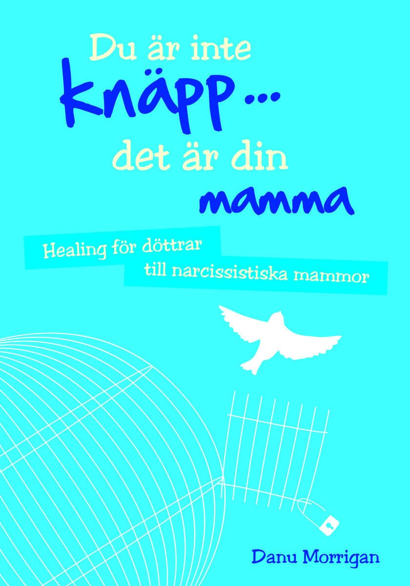 Morrigan, Danu | Du är inte knäpp... det är din mamma : Healing för döttrar till narcissistiska mammor