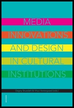 Stuedahl, Dagny| Vestergaard, Vitus [red.] | Media innovations and design in cultural institutions