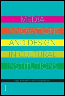 Stuedahl, Dagny | Vestergaard, Vitus [red.] | Media innovations and design in cultural institutions