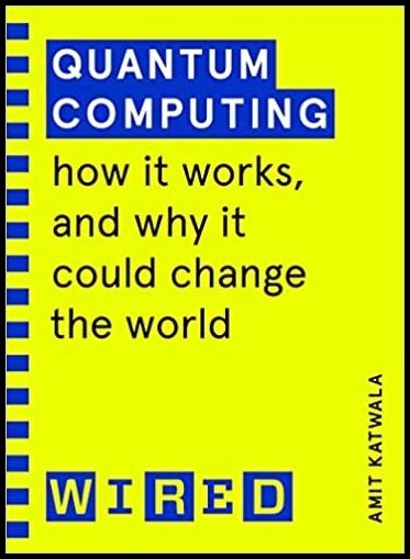 WIRED | Quantum Computing (WIRED guides) : How It Works and How It Could Change the