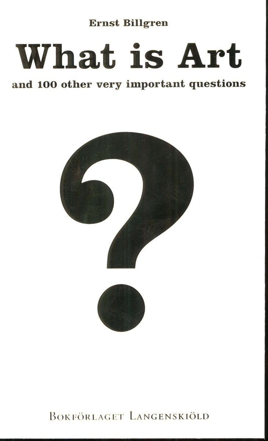 Billgren, Ernst | What is Art and 100 other very important questions