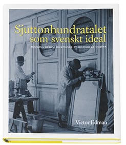 Edman, Victor | Sjuttonhundratalet som svenskt ideal : Moderna rekonstruktioner av historiska miljöer