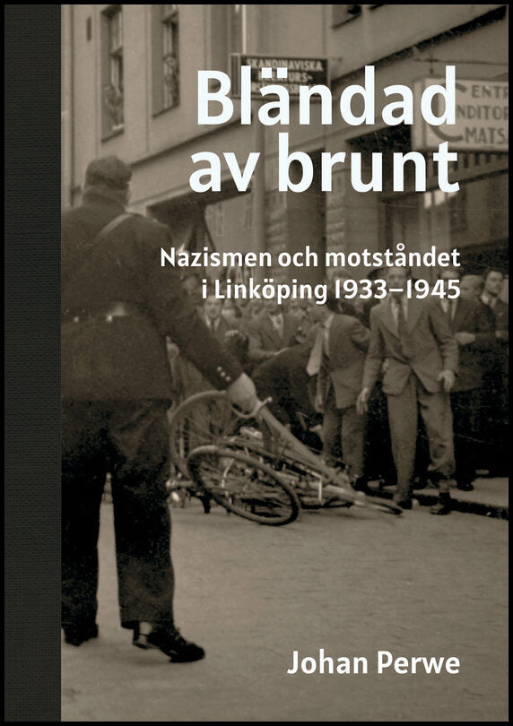 Perwe, Johan | Bländad av brunt : Nazismen och motståndet i Linköping 1933-1945