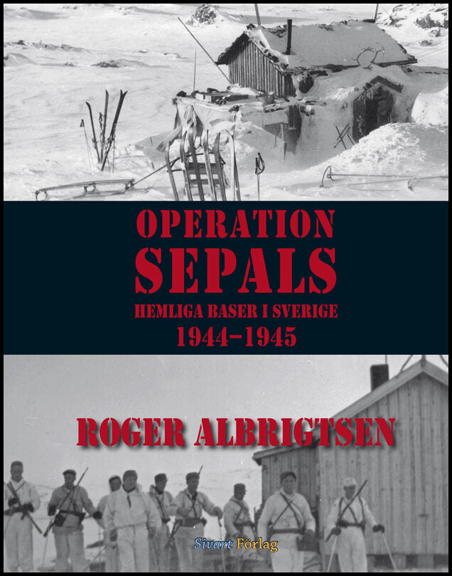 Albrigtsen, Roger | Operation Sepals : Hemliga baser i Sverige 1944-1945