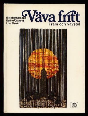 Hoppe, Elisabeth | Östlund, Estine | Melén, Lisa | Väva fritt : i ram och vävstol