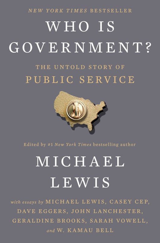 Lewis, Michael | Who Is Government? : The Untold Story of Public Service
