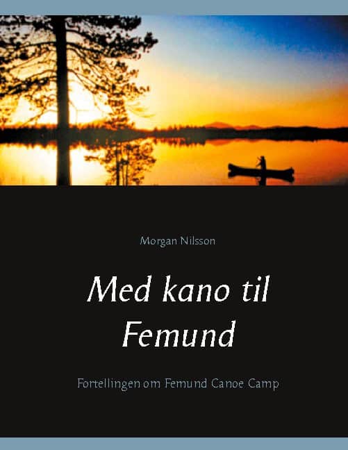 Nilsson, Morgan | Med kano til Femund : Fortellingen om Femund Canoe Camp