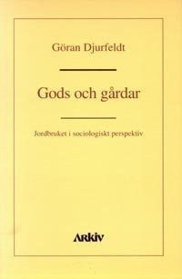 Djurfeldt, Göran | Gods och gårdar : Jordbruket i sociologiskt perspektiv