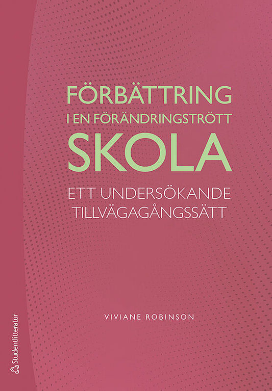 Robinson, Viviane | Förbättring i en förändringstrött skola : Ett undersökande tillvägagångssätt