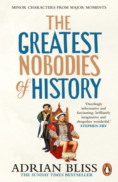 Bliss, Adrian | The Greatest Nobodies of History