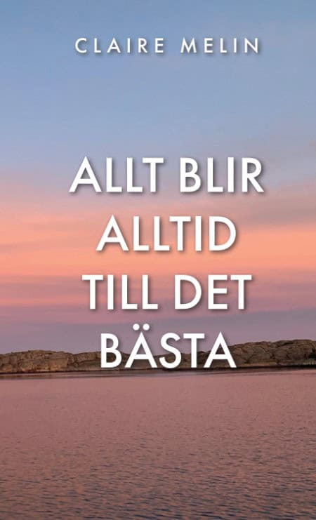 Melin, Claire | Allt blir alltid till det bästa