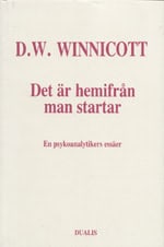 Winnicott, Donald Woods | Det Är Hemifrån Man Startar : En Psykoanalytikers Essäer