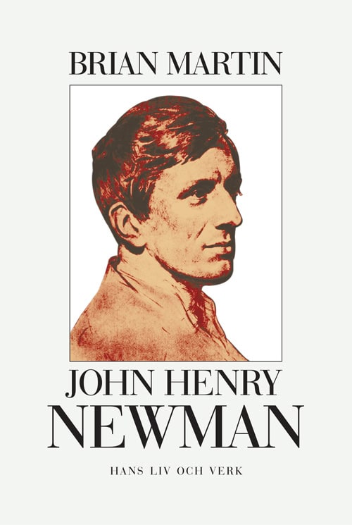 Martin, Brian | John Henry Newman : Hans liv och verk