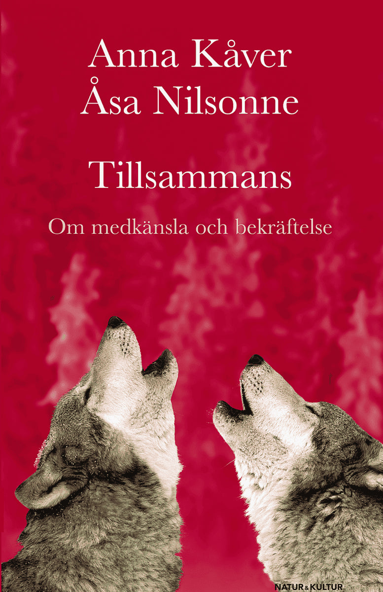 Kåver, Anna | Nilsonne, Åsa | Tillsammans : Om medkänsla och bekräftelse