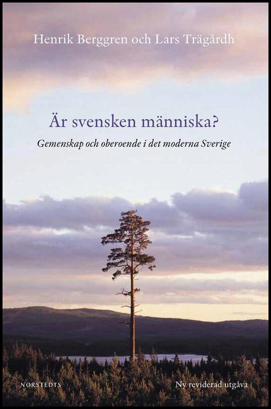 Berggren, Henrik| Trägårdh, Lars | Är svensken människa? : Gemenskap och oberoende i det moderna Sverige