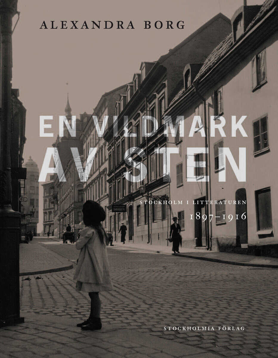 Borg, Alexandra | En vildmark av sten : Stockholm i litteraturen 1897-1916