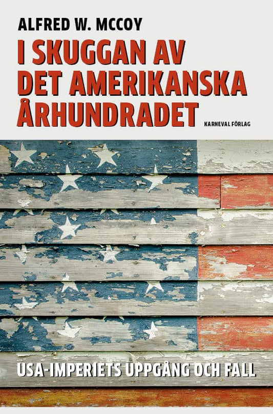 McCoy, Alfred W. | I skuggan av det amerikanska århundradet : USA-imperiets uppgång och fall