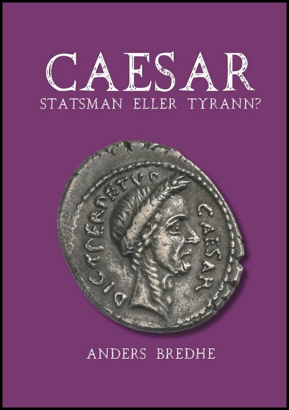 Bredhe, Anders | Caesar : Statsman eller tyrann? - en biografi