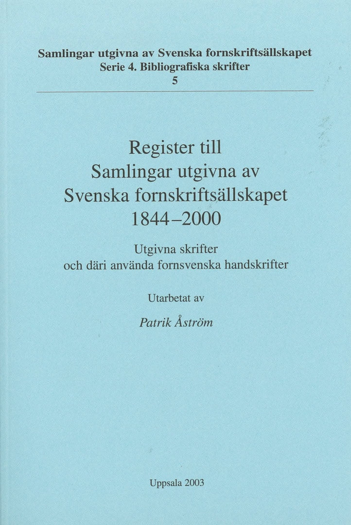 Åström, Patrik | Register till Samlingar utgivna av Svenska fornskriftsällskapet 1844-2000 : Utgivna skrifter och däri a...