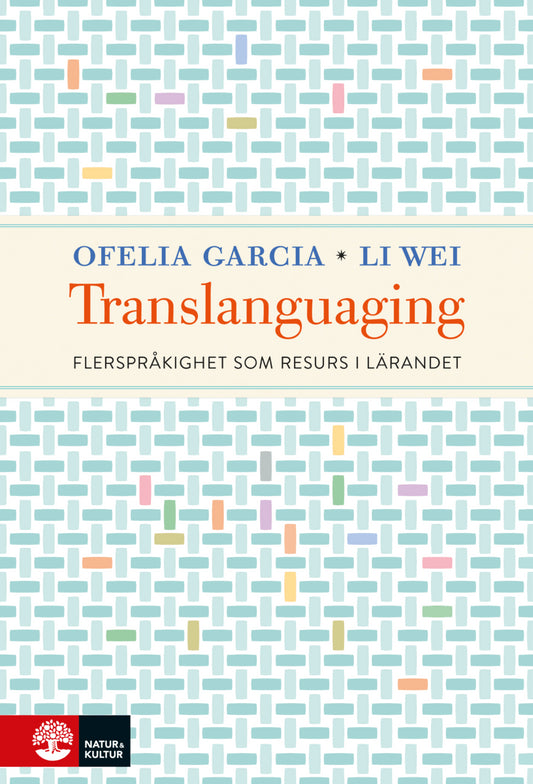 Garcia, Ofelia | Wei, Li | Translanguaging : Flerspråkighet som resurs i lärandet