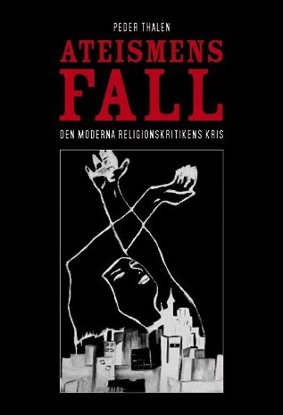 Thalén, Peder | Ateismens fall. Den moderna religionskritikens kris