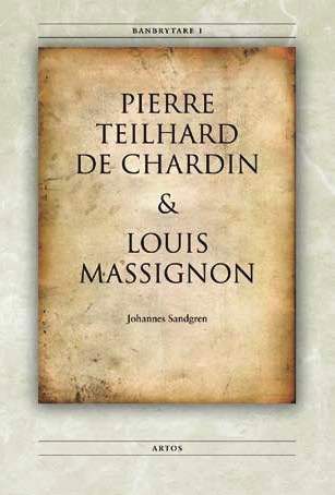 Sandgren, Johannes | Banbrytare I Pierre Teilhard de Chardin & Louis Massignon