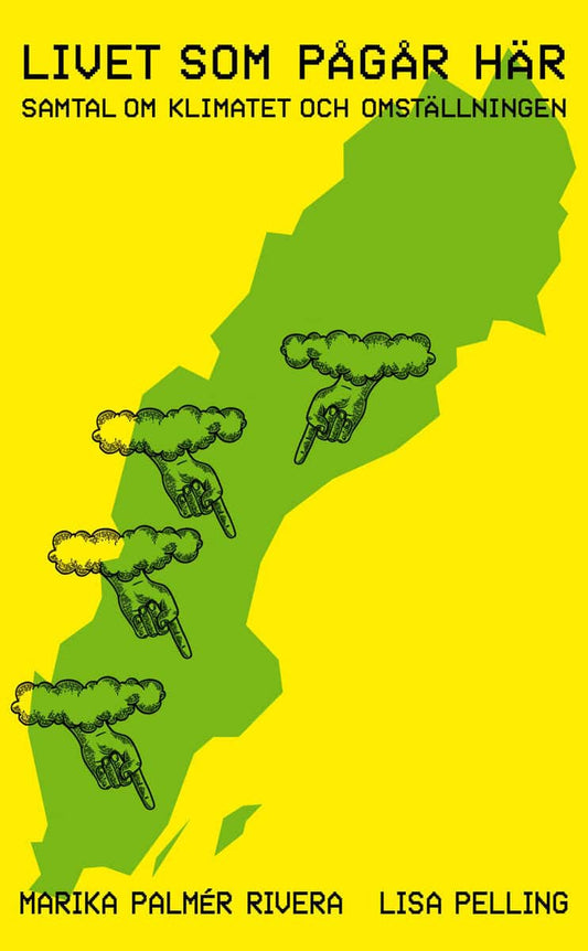 Pelling, Lisa | Palmér Rivera, Marika | Livet som pågår här : Samtal om klimatet och omställningen