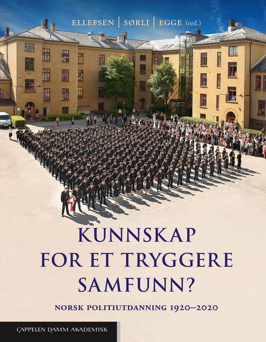 Ellefsen, Hjørdis Birgitte | Lundgren Sørli, Vanja | Egge, Marit [red.] | Kunnskap for et tryggere samfunn? Norsk politi...