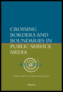 Lowe, Gregory Ferrell | Yamamoto, Nobuto [red.] | Crossing borders and boundaries in public service media