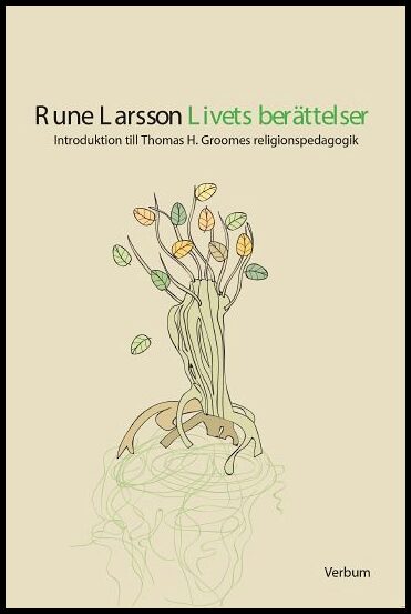 Larsson, Rune | Livets berättelser : Introduktion till Thomas H. Groomes religionspedagogik