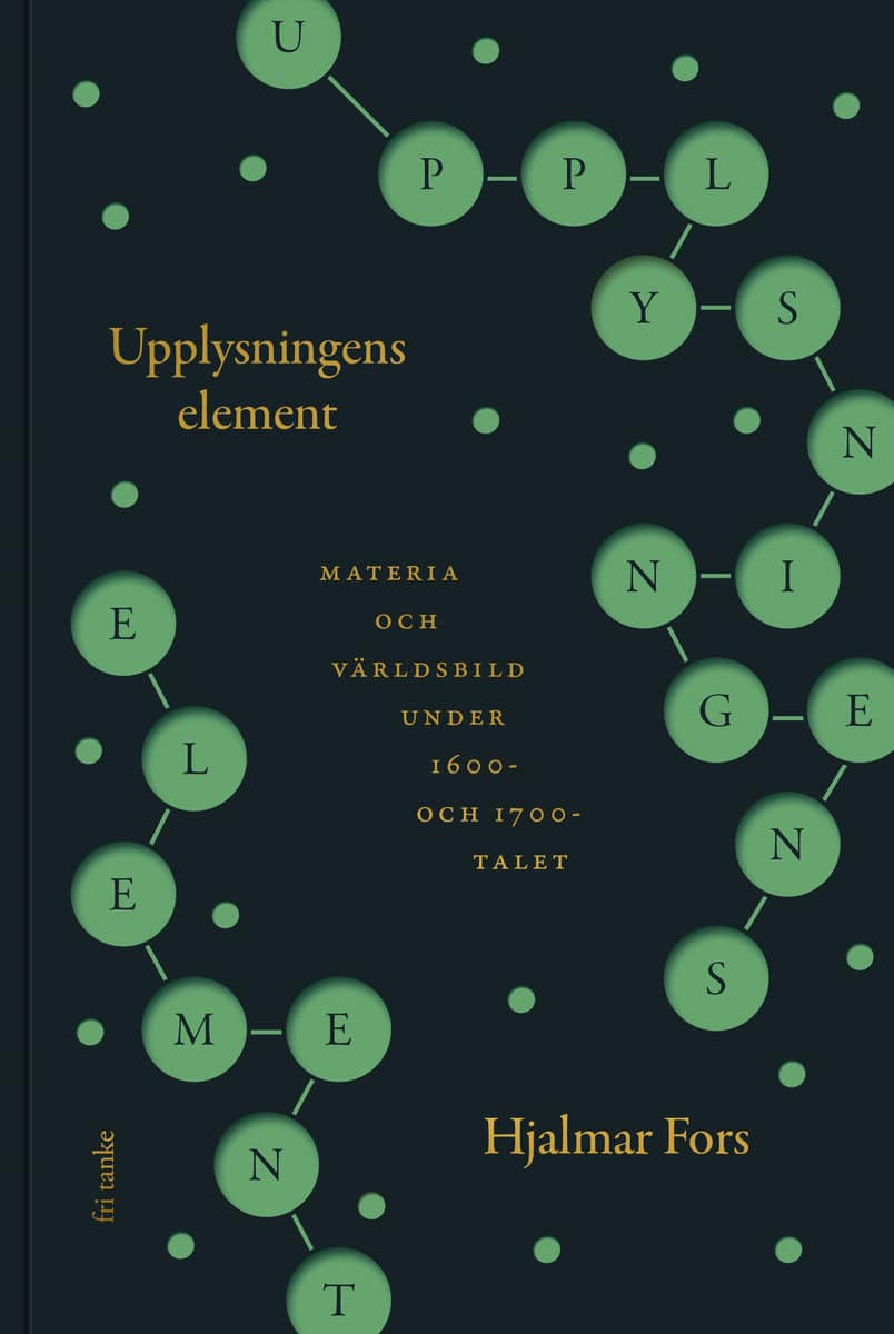 Fors, Hjalmar | Upplysningens element : Materia och världsbild under 1600- och 1700-talet