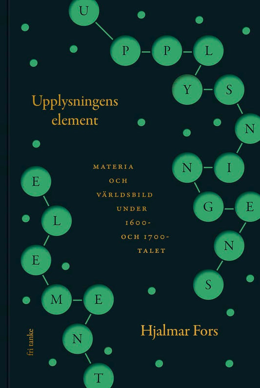 Fors, Hjalmar | Upplysningens element : Materia och världsbild under 1600- och 1700-talet